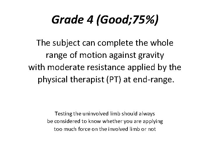 Grade 4 (Good; 75%) The subject can complete the whole range of motion against