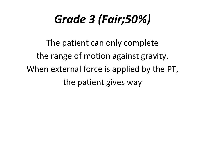 Grade 3 (Fair; 50%) The patient can only complete the range of motion against