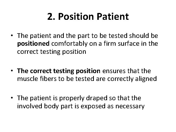 2. Position Patient • The patient and the part to be tested should be