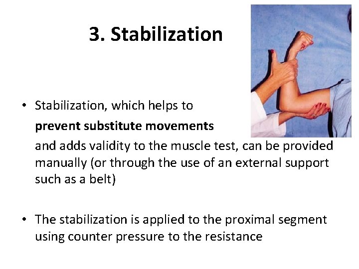 3. Stabilization • Stabilization, which helps to prevent substitute movements and adds validity to