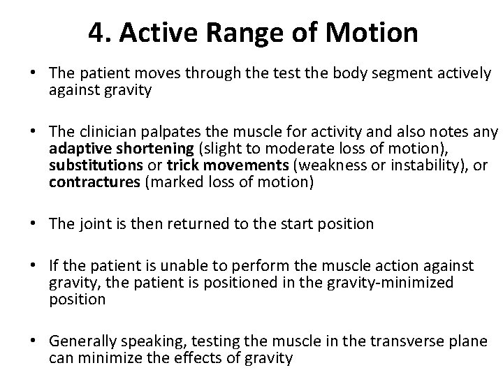 4. Active Range of Motion • The patient moves through the test the body