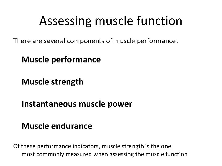 Assessing muscle function There are several components of muscle performance: Muscle performance Muscle strength