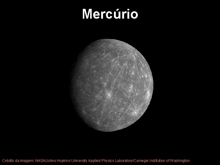 Mercúrio 12 Crédito da imagem: NASA/Johns Hopkins University Applied Physics Laboratory/Carnegie Institution of Washington