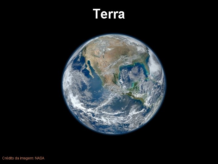 Terra Crédito da imagem: NASA 18 