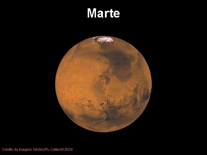 Marte Crédito da imagem: NASA/JPL-Caltech/USGS 27 