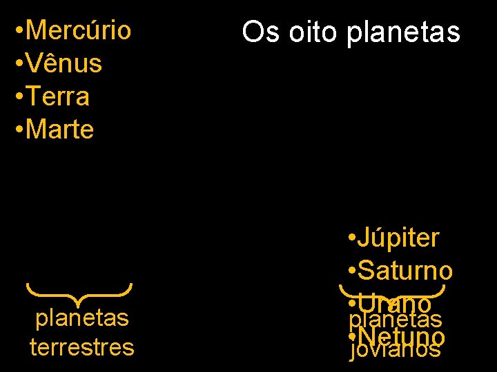  • Mercúrio • Vênus • Terra • Marte planetas terrestres Os oito planetas