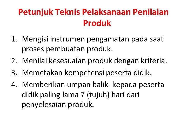 Petunjuk Teknis Pelaksanaan Penilaian Produk 1. Mengisi instrumen pengamatan pada saat proses pembuatan produk.