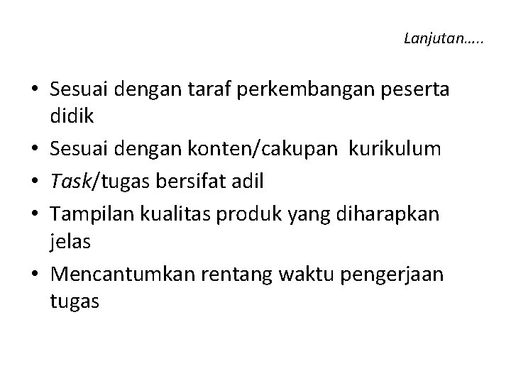 Lanjutan…. . • Sesuai dengan taraf perkembangan peserta didik • Sesuai dengan konten/cakupan kurikulum