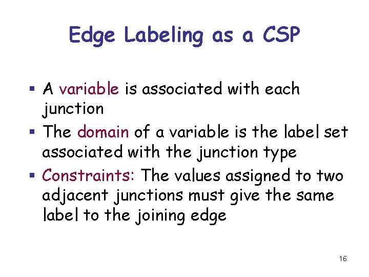 Edge Labeling as a CSP § A variable is associated with each junction §