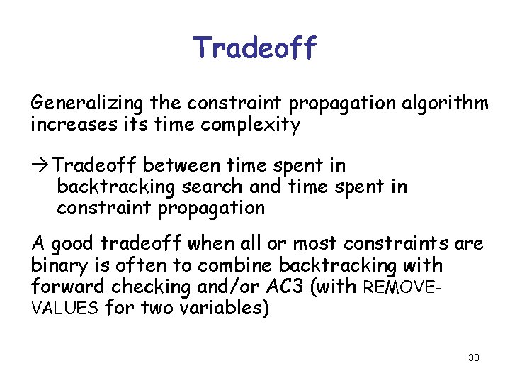 Tradeoff Generalizing the constraint propagation algorithm increases its time complexity Tradeoff between time spent