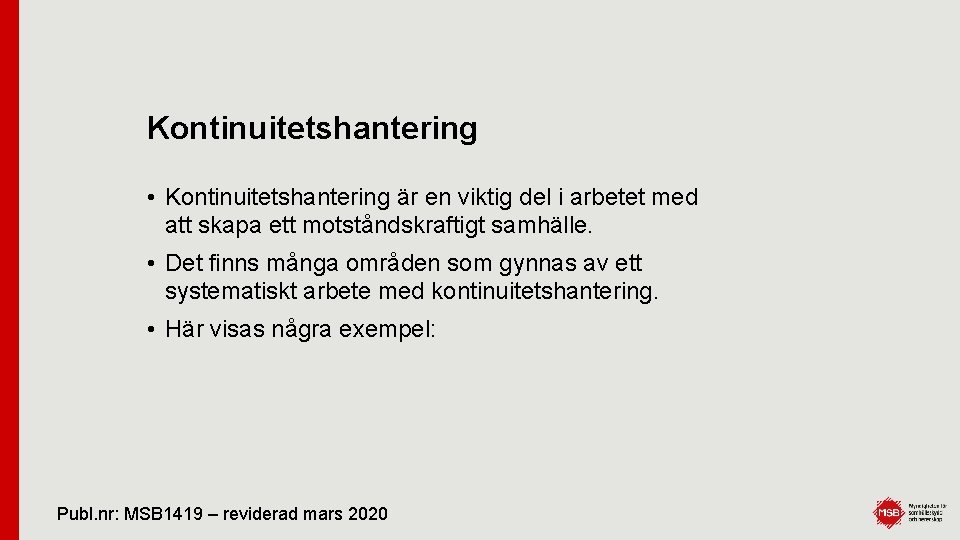 Kontinuitetshantering • Kontinuitetshantering är en viktig del i arbetet med att skapa ett motståndskraftigt