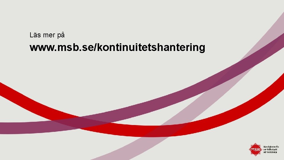 Läs mer på www. msb. se/kontinuitetshantering 