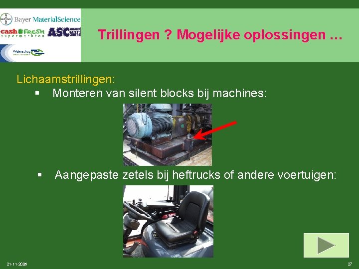 Trillingen ? Mogelijke oplossingen … Lichaamstrillingen: § Monteren van silent blocks bij machines: §