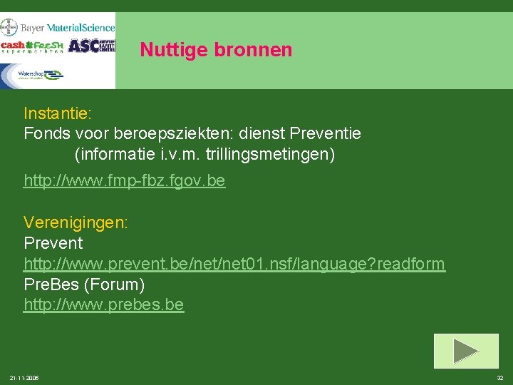 Nuttige bronnen Instantie: Fonds voor beroepsziekten: dienst Preventie (informatie i. v. m. trillingsmetingen) http: