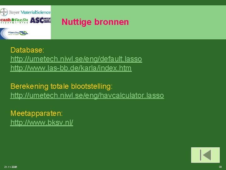 Nuttige bronnen Database: http: //umetech. niwl. se/eng/default. lasso http: //www. las-bb. de/karla/index. htm Berekening