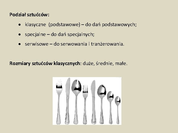 Podział sztućców: klasyczne (podstawowe) – do dań podstawowych; specjalne – do dań specjalnych; serwisowe