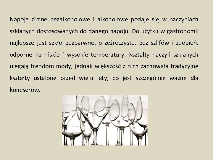 Napoje zimne bezalkoholowe i alkoholowe podaje się w naczyniach szklanych dostosowanych do danego napoju.