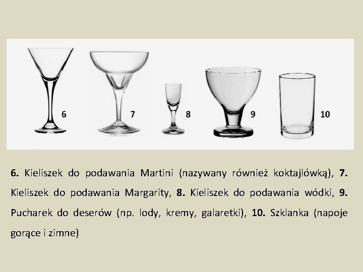 6. Kieliszek do podawania Martini (nazywany również koktajlówką), 7. Kieliszek do podawania Margarity, 8.