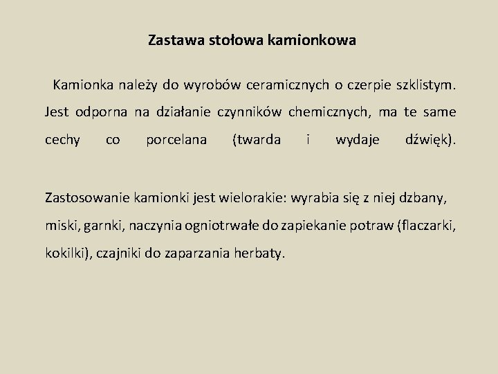 Zastawa stołowa kamionkowa Kamionka należy do wyrobów ceramicznych o czerpie szklistym. Jest odporna na