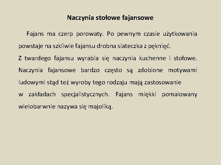 Naczynia stołowe fajansowe Fajans ma czerp porowaty. Po pewnym czasie użytkowania powstaje na szkliwie