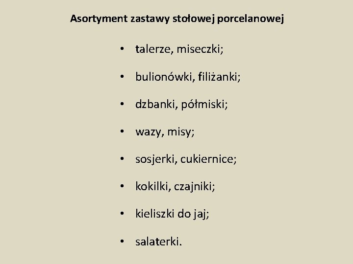 Asortyment zastawy stołowej porcelanowej • talerze, miseczki; • bulionówki, filiżanki; • dzbanki, półmiski; •