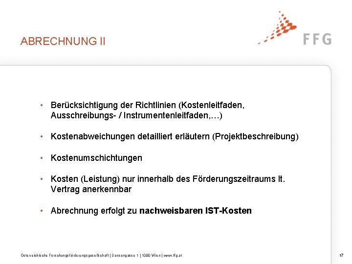 ABRECHNUNG II • Berücksichtigung der Richtlinien (Kostenleitfaden, Ausschreibungs- / Instrumentenleitfaden, …) • Kostenabweichungen detailliert