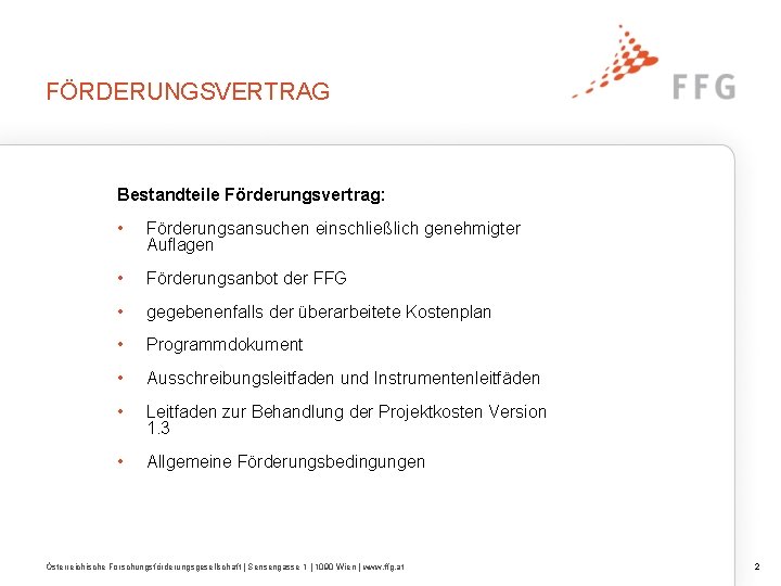 FÖRDERUNGSVERTRAG Bestandteile Förderungsvertrag: • Förderungsansuchen einschließlich genehmigter Auflagen • Förderungsanbot der FFG • gegebenenfalls