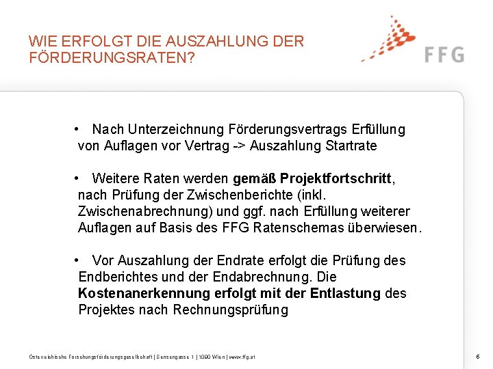 WIE ERFOLGT DIE AUSZAHLUNG DER FÖRDERUNGSRATEN? • Nach Unterzeichnung Förderungsvertrags Erfüllung von Auflagen vor