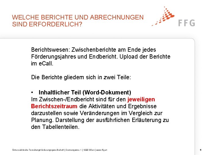 WELCHE BERICHTE UND ABRECHNUNGEN SIND ERFORDERLICH? Berichtswesen: Zwischenberichte am Ende jedes Förderungsjahres und Endbericht.