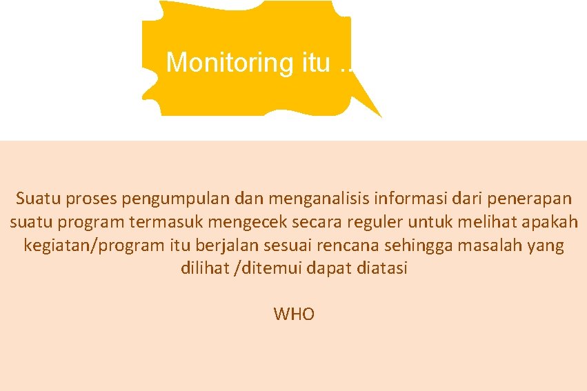 Monitoring itu. . . Suatu proses pengumpulan dan menganalisis informasi dari penerapan suatu program