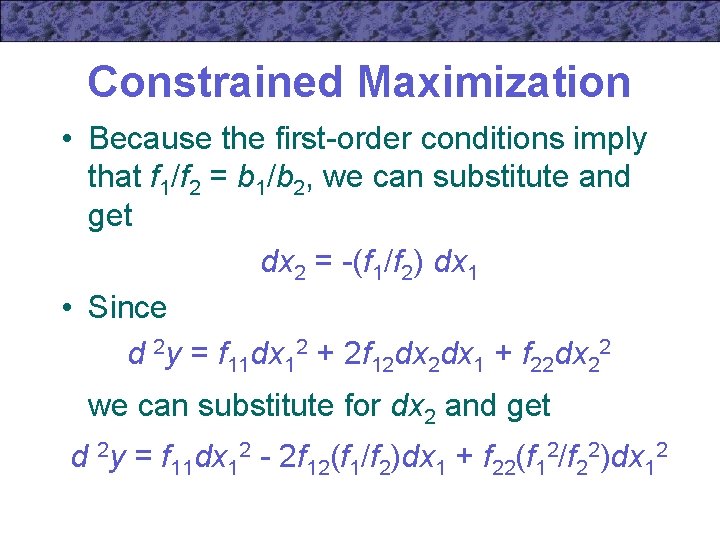 Constrained Maximization • Because the first-order conditions imply that f 1/f 2 = b