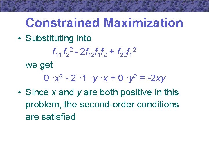 Constrained Maximization • Substituting into f 11 f 22 - 2 f 1 f