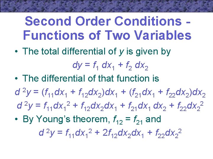 Second Order Conditions Functions of Two Variables • The total differential of y is