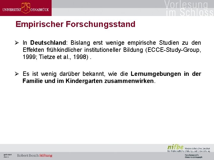 Empirischer Forschungsstand Ø In Deutschland: Bislang erst wenige empirische Studien zu den Effekten frühkindlicher