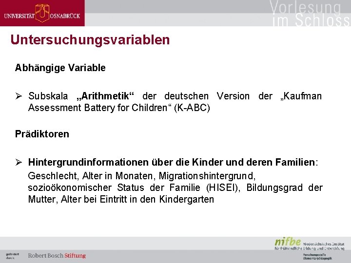 Untersuchungsvariablen Abhängige Variable Ø Subskala „Arithmetik“ der deutschen Version der „Kaufman Assessment Battery for