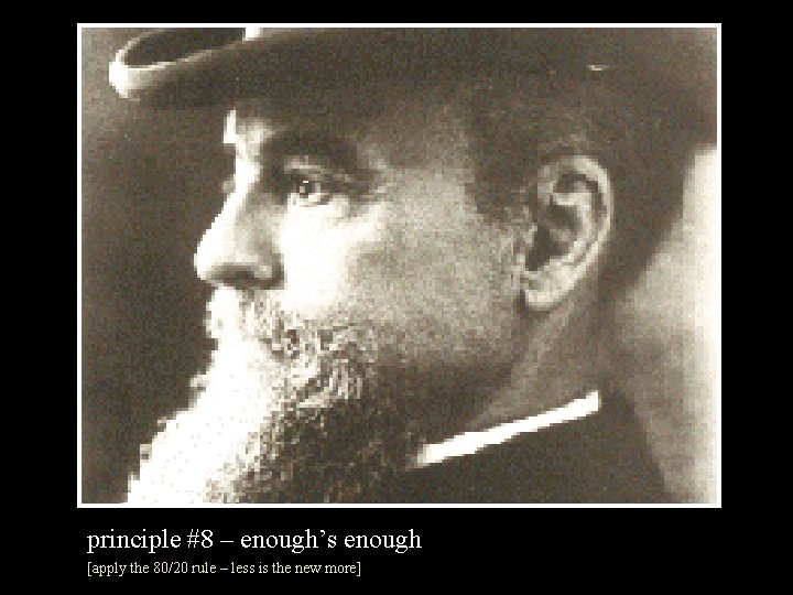 principle #8 – enough’s enough [apply the 80/20 rule – less is the new
