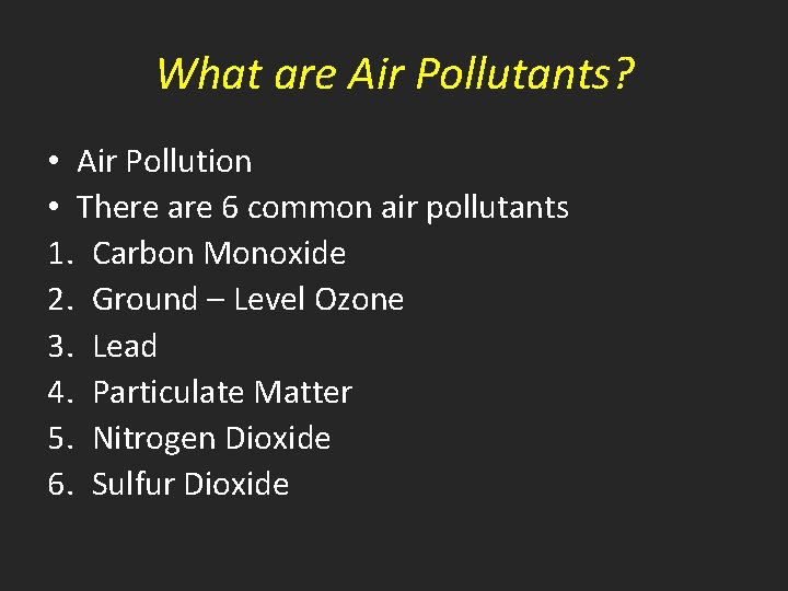 What are Air Pollutants? • Air Pollution • There are 6 common air pollutants