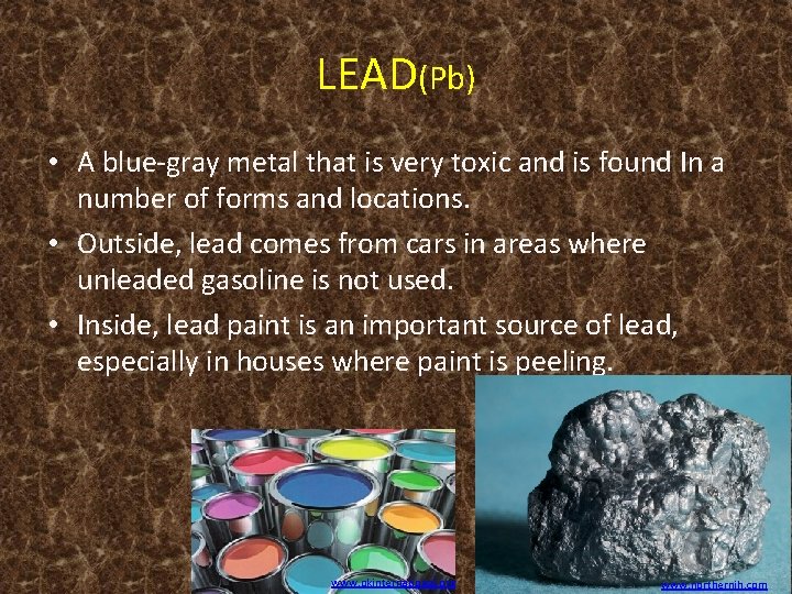 LEAD(Pb) • A blue-gray metal that is very toxic and is found In a