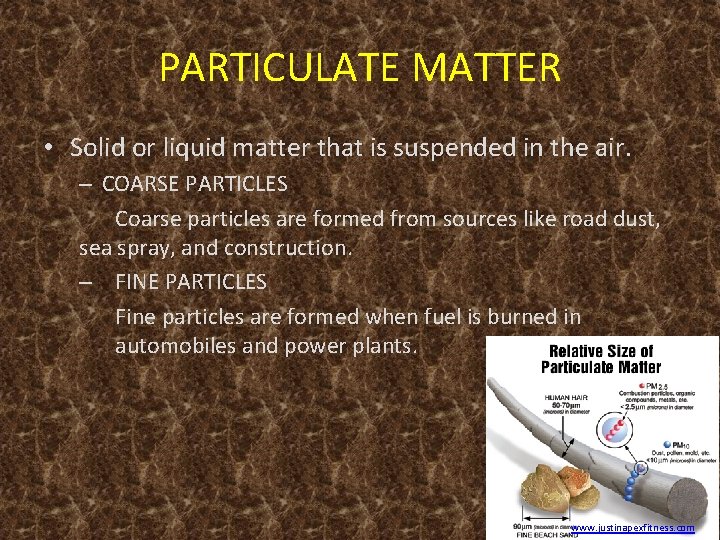PARTICULATE MATTER • Solid or liquid matter that is suspended in the air. –