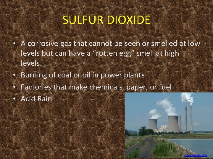 SULFUR DIOXIDE • A corrosive gas that cannot be seen or smelled at low