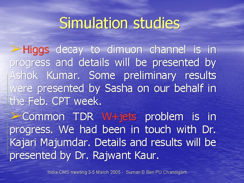 Simulation studies ➢Higgs decay to dimuon channel is in progress and details will be