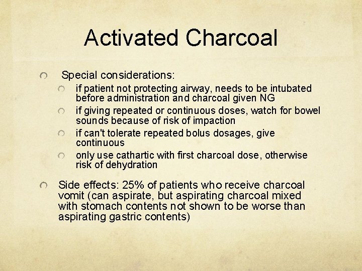 Activated Charcoal Special considerations: if patient not protecting airway, needs to be intubated before