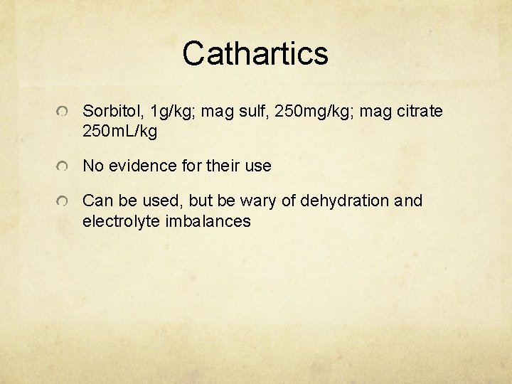 Cathartics Sorbitol, 1 g/kg; mag sulf, 250 mg/kg; mag citrate 250 m. L/kg No