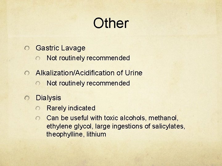 Other Gastric Lavage Not routinely recommended Alkalization/Acidification of Urine Not routinely recommended Dialysis Rarely