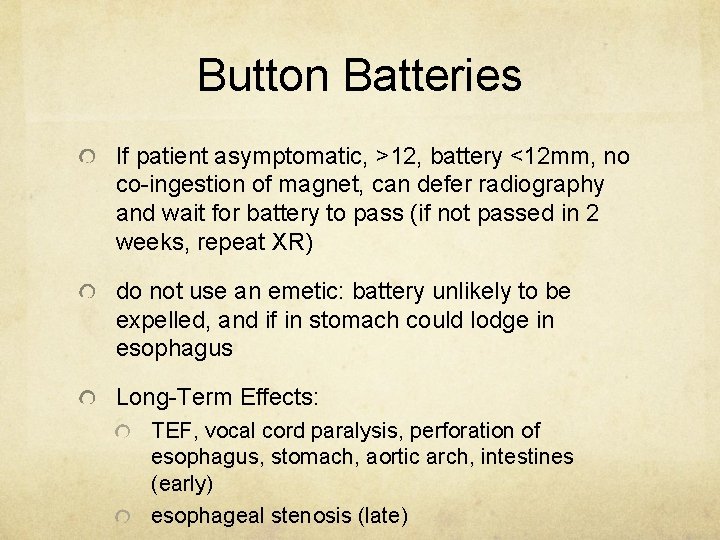 Button Batteries If patient asymptomatic, >12, battery <12 mm, no co-ingestion of magnet, can