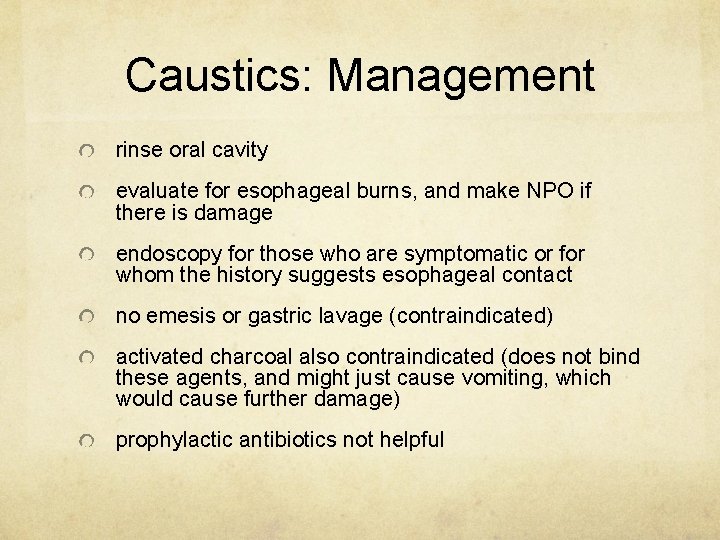 Caustics: Management rinse oral cavity evaluate for esophageal burns, and make NPO if there
