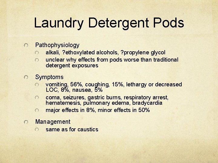 Laundry Detergent Pods Pathophysiology alkali, ? ethoxylated alcohols, ? propylene glycol unclear why effects