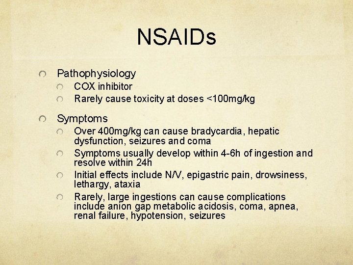 NSAIDs Pathophysiology COX inhibitor Rarely cause toxicity at doses <100 mg/kg Symptoms Over 400