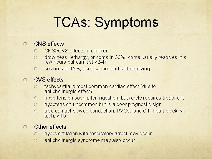 TCAs: Symptoms CNS effects CNS>CVS effects in children drowiness, lethargy, or coma in 30%;