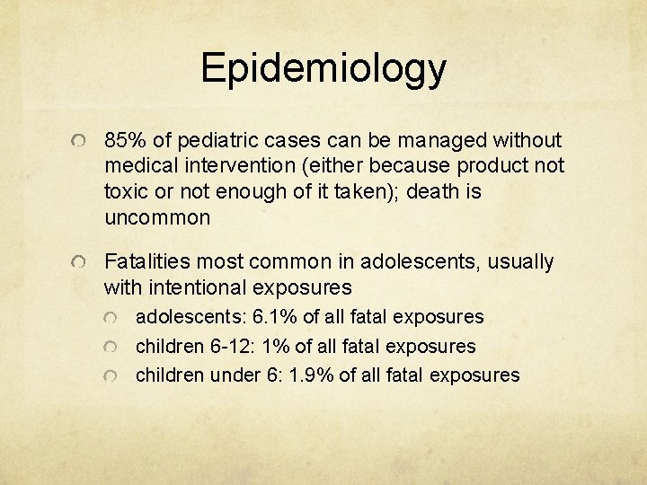 Epidemiology 85% of pediatric cases can be managed without medical intervention (either because product